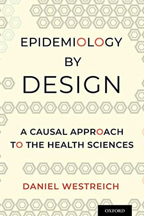 Epidemiology By Design: A Causal Approach To The Health Sciences-..