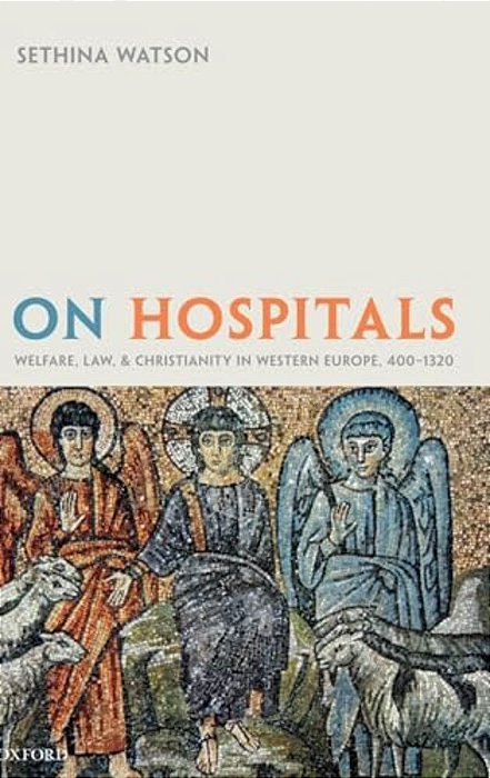 On Hospitals: Welfare, Law, And Christianity In Western Europe, 400-1320-..