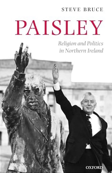 Paisley: Religion And Politics In Northern Ireland-..