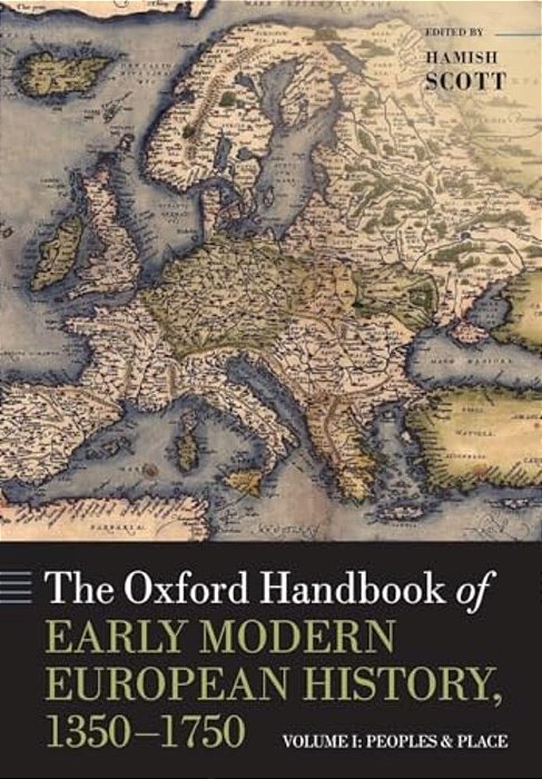 The Oxford Handbook Of Early Modern European History, 1350-1750: Volume I: Peoples And Place-..