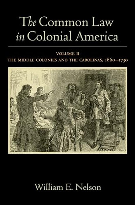 Common Law In Colonial America, Volume II: The Middle Colonies And The Carolinas, 1660-1730-..