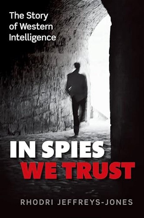 In Spies We Trust: The Story Of Western Intelligence-..