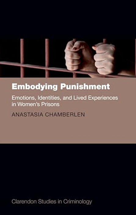 Embodying Punishment: Emotions, Identities, And Lived Experiences In Women's Prisons-..