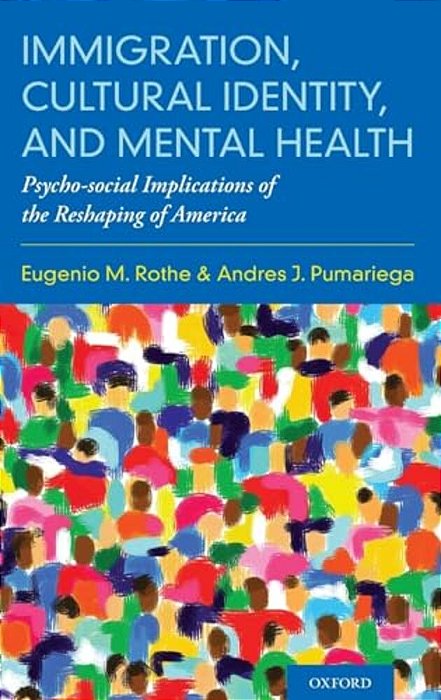 Immigration, Cultural Identity, And Mental Health: Psycho-Social Implications Of The Reshaping Of America-..