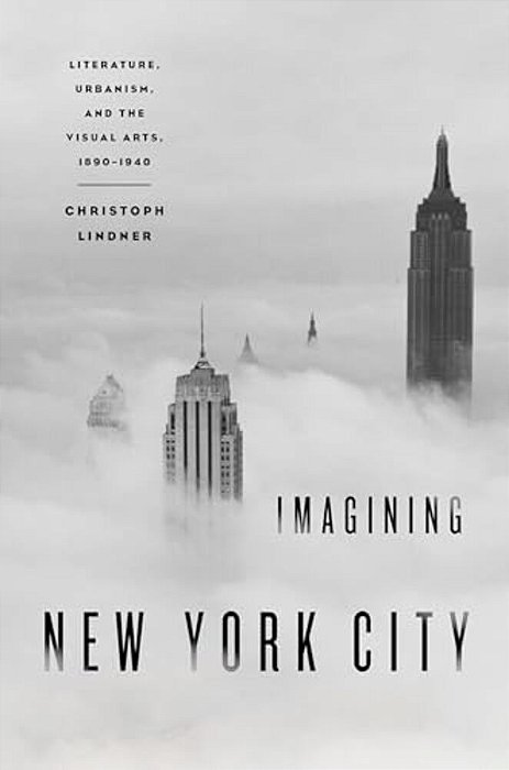 Imagining New York City: Literature, Urbanism, And The Visual Arts, 1890-1940-..