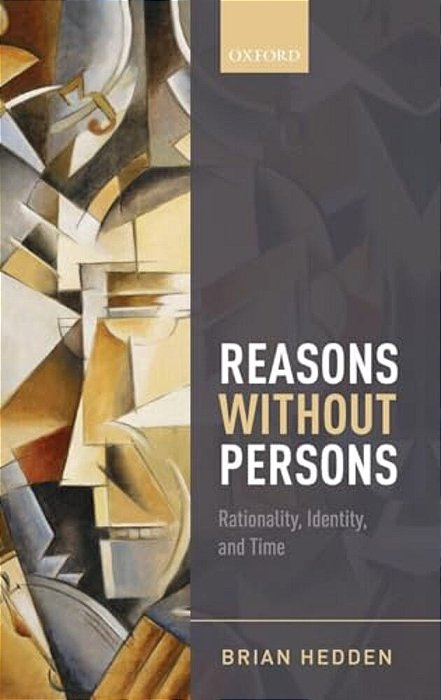 Reasons Without Persons: Rationality, Identity, And Time-..