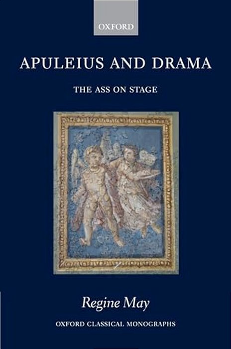 Apuleius And Drama: The Ass On Stage-..
