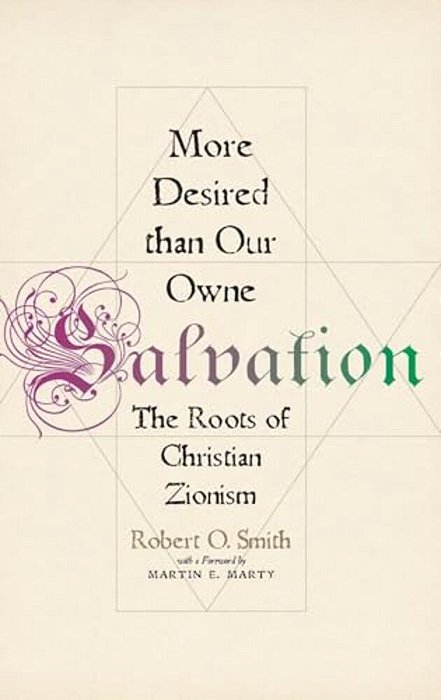 More Desired Than Our Owne Salvation: The Roots Of Christian Zionism-..