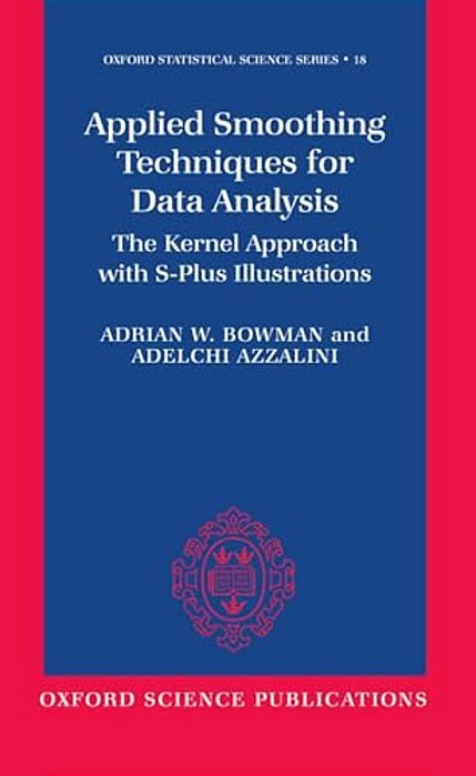 Applied Smoothing Techniques For Data Analysis: The Kernel Approach With S-Plus Illustrations-..