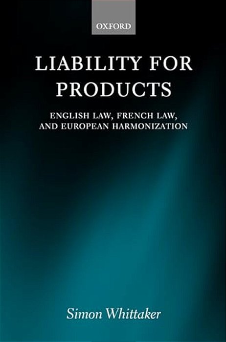 Liability For Products: English Law, French Law, And European Harmonization-..