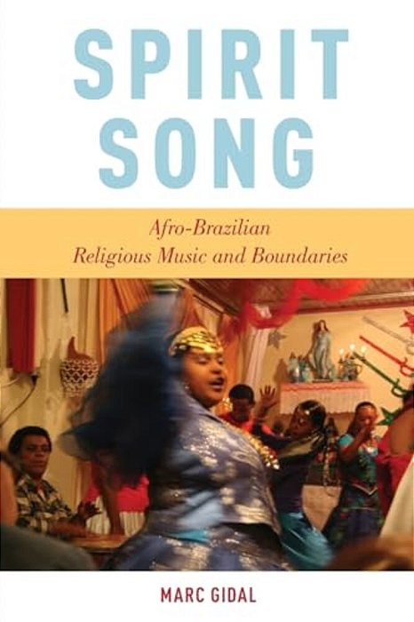 Spirit Song: Afro-Brazilian Religious Music And Boundaries-..