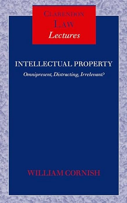 Intellectual Property: Omnipresent, Distracting, Irrelevant?-..