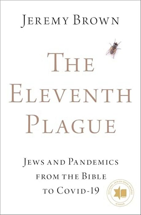 Eleventh Plague: Jews And Pandemics From The Bible To Covid-19-..