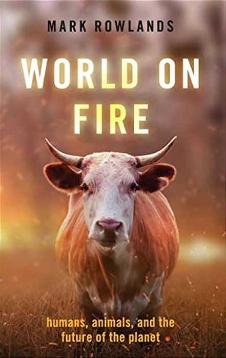 World On Fire: Humans, Animals, And The Future Of The Planet-..