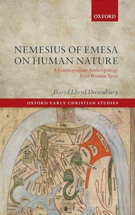 Nemesius Of Emesa On Human Nature: A Cosmopolitan Anthropology From Roman Syria-..