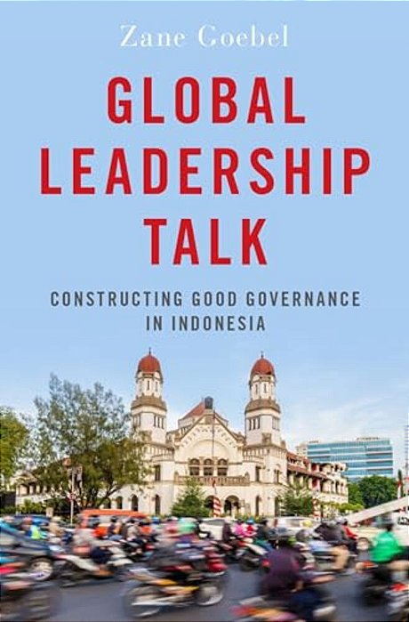 Global Leadership Talk: Constructing Good Governance In Indonesia-..