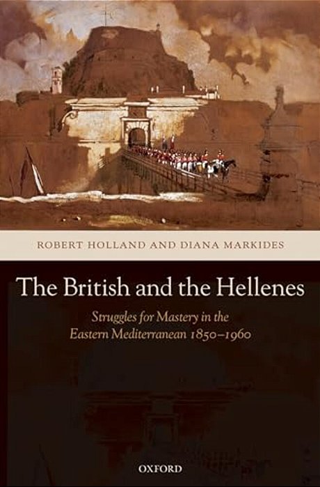 The British And The Hellenes: Struggles For Mastery In The Eastern Mediterranean 1850-1960-..