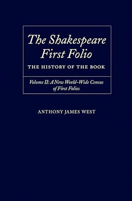 The Shakespeare First Folio: The History Of The Book Volume II: A New World Census Of First Folios-..