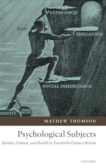 Psychological Subjects: Identity, Culture, And Health In Twentieth-Century Britain-..