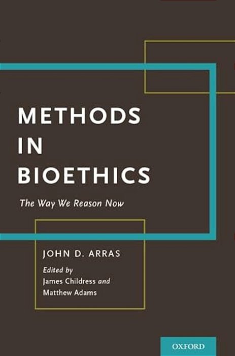 Methods In Bioethics: The Way We Reason Now-..