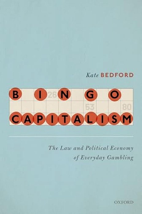Bingo Capitalism: The Law And Political Economy Of Everyday Gambling-..