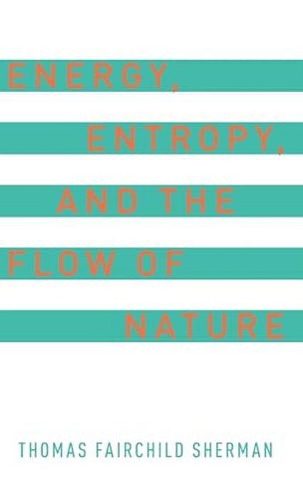 Energy, Entropy, And The Flow Of Nature-..