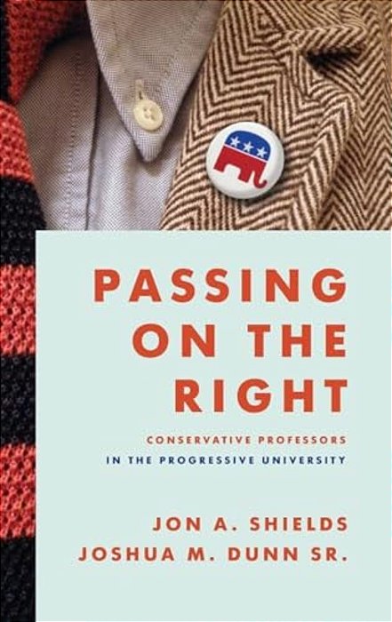 Passing On The Right: Conservative Professors In The Progressive University-..