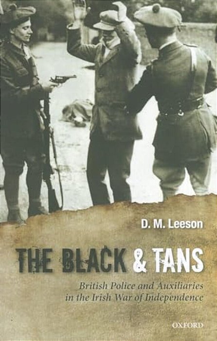 The Black And Tans: British Police And Auxiliaries In The Irish War Of Independence, 1920-1-..