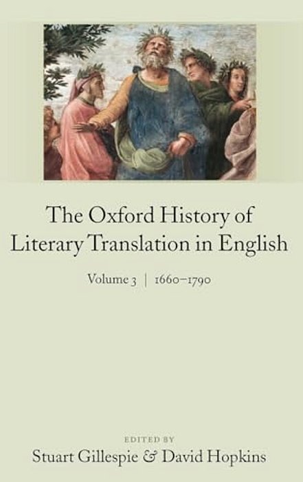 The Oxford History Of Literary Translation In English: Volume 3: 1660-1790-..