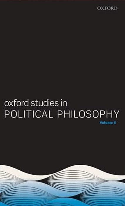 Oxford Studies In Political Philosophy Volume 6-..