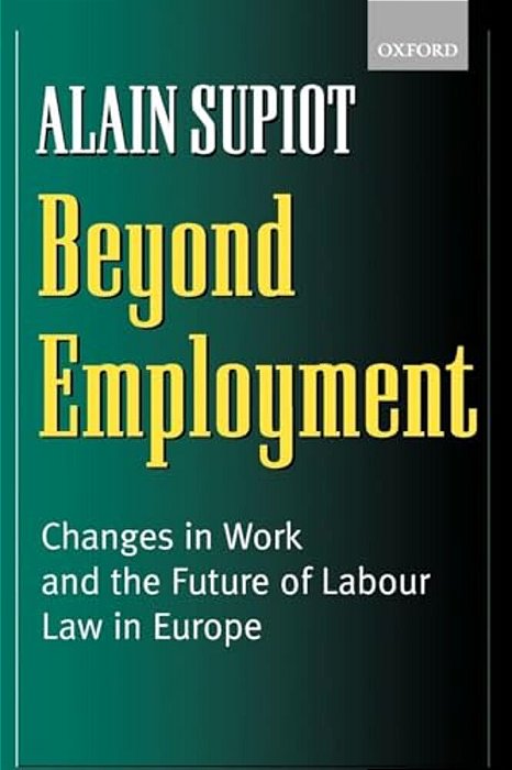 Beyond Employment: Changes In Work And The Future Of Labour Law In Europe-..