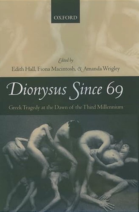 Dionysus Since 69: Greek Tragedy At The Dawn Of The Third Millennium-..
