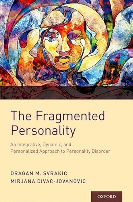 Fragmented Personality: An Integrative, Dynamic, And Personalized Approach To Personality Disorder-..