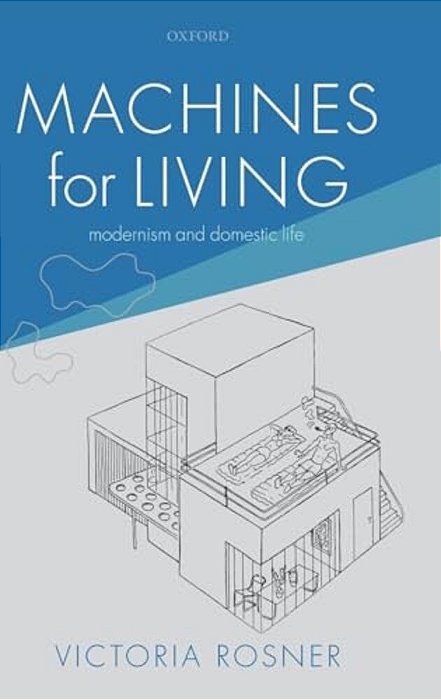 Machines For Living: Modernism And Domestic Life-..