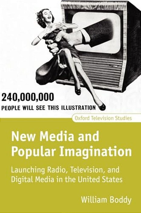 New Media And Popular Imagination: Launching Radio, Television, And Digital Media In The United States-..