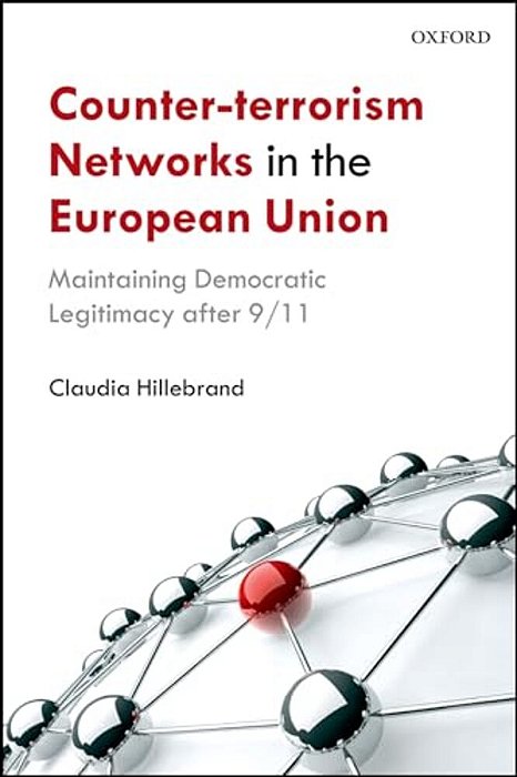 Counter-Terrorism Networks In The European Union: Maintaining Democratic Legitimacy After 9/11-..