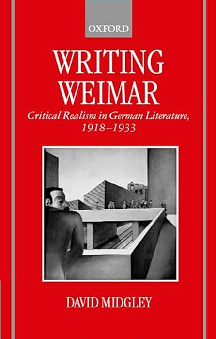 Writing Weimar: Critical Realism In German Literature, 1918-1933-..