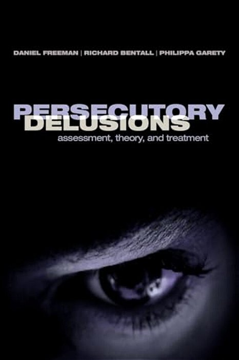 Persecutory Delusions: Assessment, Theory And Treatment-..