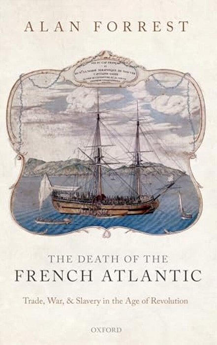 Death Of The French Atlantic: Trade, War, And Slavery In The Age Of Revolution-..