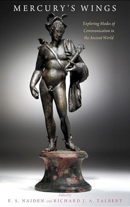 Mercury's Wings: Exploring Modes Of Communication In The Ancient World-..