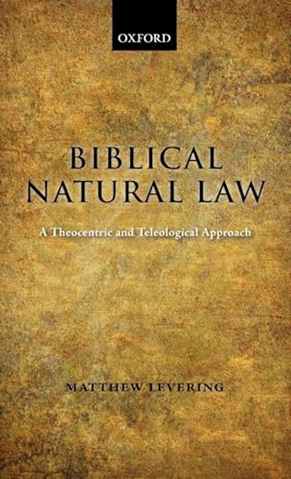 Biblical Natural Law: A Theocentric And Teleological Approach-..