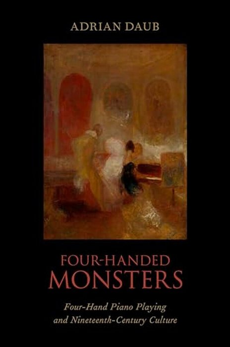 Four-Handed Monsters: Four-Hand Piano Playing And Nineteenth-Century Culture-..