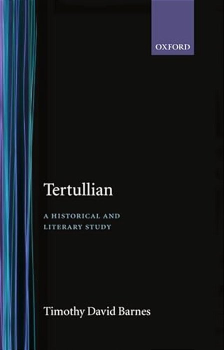 Tertullian: A Historical And Literary Study-..