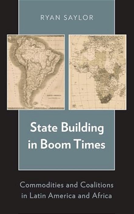State Building In Boom Times: Commodities And Coalitions In Latin America And Africa-..