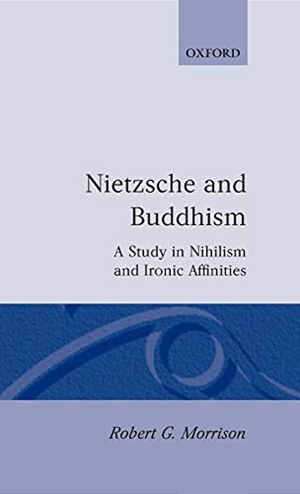 Nietzsche And Buddhism: A Study In Nihilism And Ironic Affinities-..