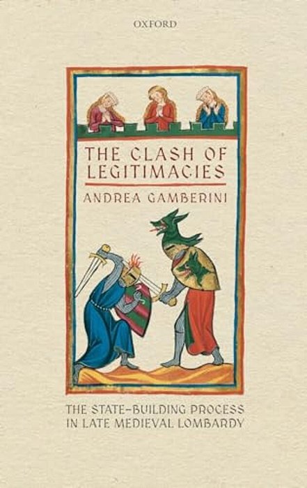 Clash Of Legitimacies: The State-Building Process In Late Medieval Lombardy-..