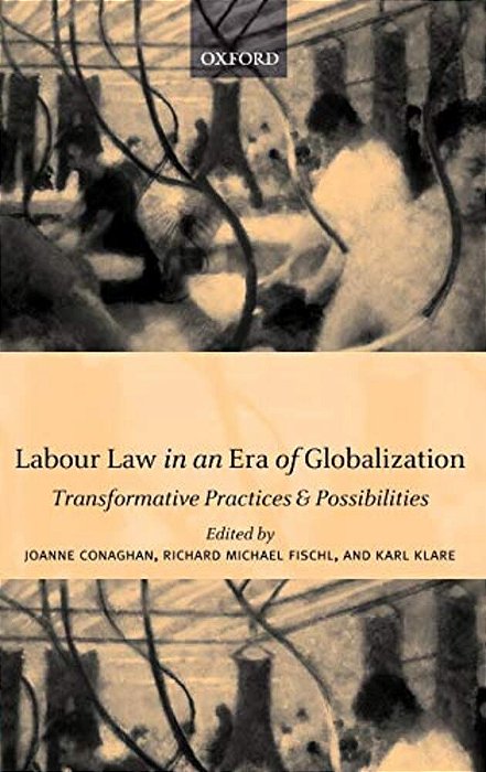 Labour Law In An Era Of Globalization: Transformative Practices And Possibilities-..