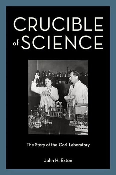 Crucible Of Science: The Story Of The Cori Laboratory-..