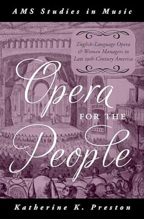 Opera For The People: English-Language Opera And Women Managers In Late 19Th-Century America-..