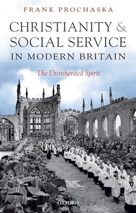 Christianity And Social Service In Modern Britain: The Disinherited Spirit-..
